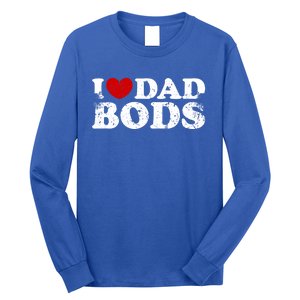 I Love Dad Bods I Heart Dad Bods Cool Funny Gift Long Sleeve Shirt