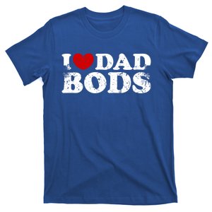 I Love Dad Bods I Heart Dad Bods Cool Funny Gift T-Shirt