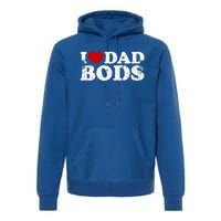 I Love Dad Bods I Heart Dad Bods Cool Funny Gift Premium Hoodie