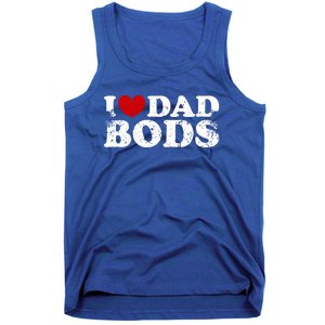 I Love Dad Bods I Heart Dad Bods Cool Funny Gift Tank Top