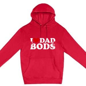 I Love Dad Bods I Heart Dad Bods Cool Funny Gift Premium Pullover Hoodie