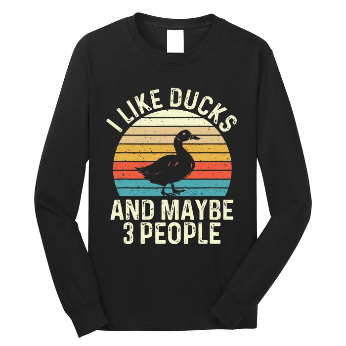 I Like Ducks And Maybe 3 People Duck Lover Long Sleeve Shirt