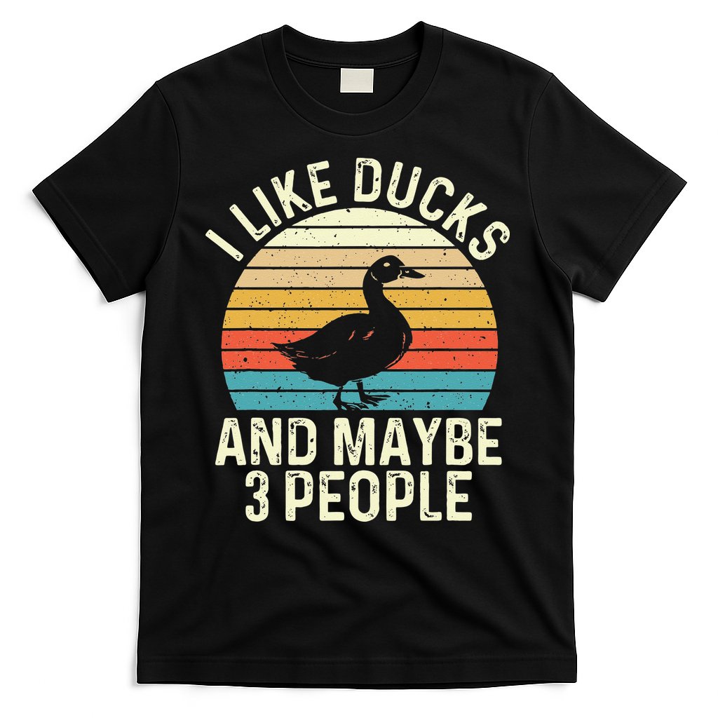 I Like Ducks And Maybe 3 People Duck Lover T-Shirt