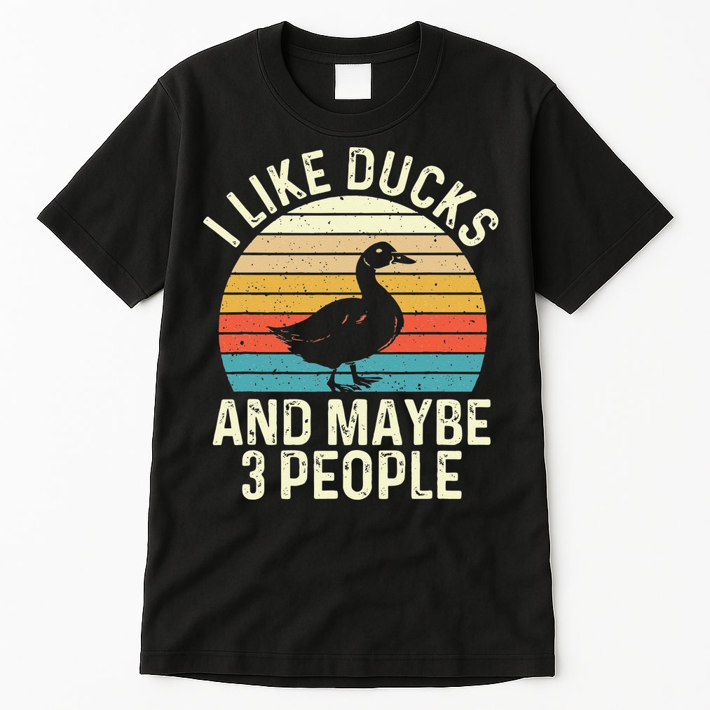 I Like Ducks And Maybe 3 People Duck Lover Tall T-Shirt