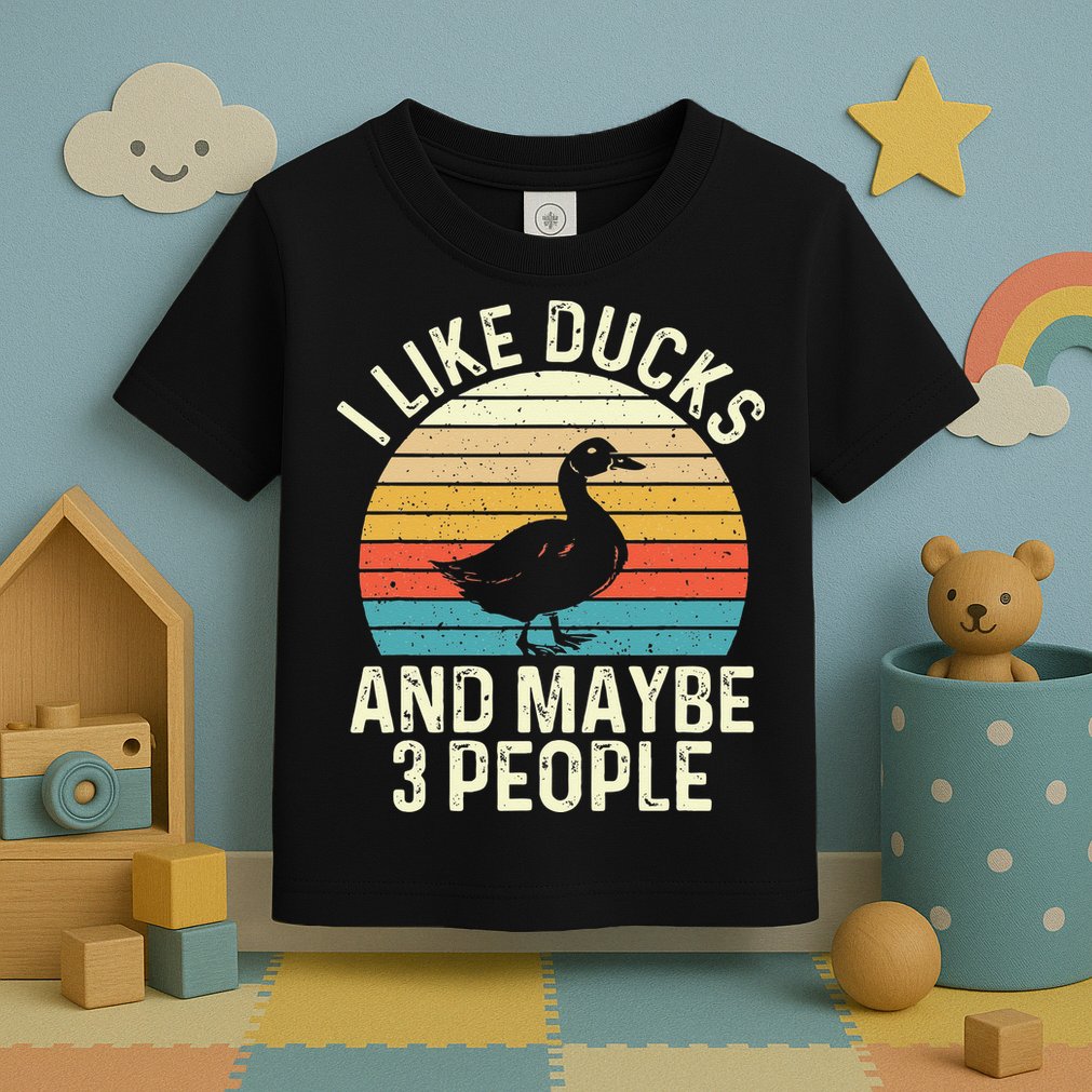 I Like Ducks And Maybe 3 People Duck Lover Toddler T-Shirt