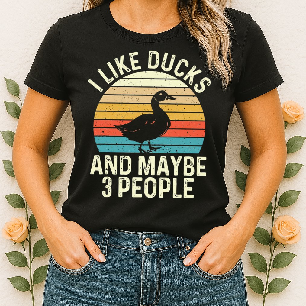 I Like Ducks And Maybe 3 People Duck Lover Womens T-Shirt
