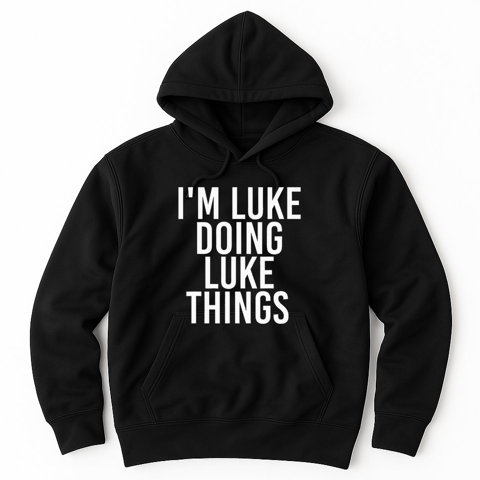 IM Luke Doing Luke Things Funny Birthday Name Gift Idea Hoodie
