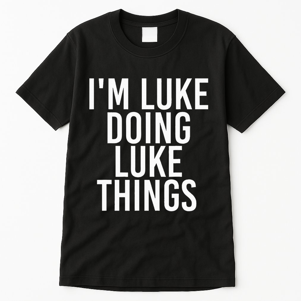 IM Luke Doing Luke Things Funny Birthday Name Gift Idea Tall T-Shirt