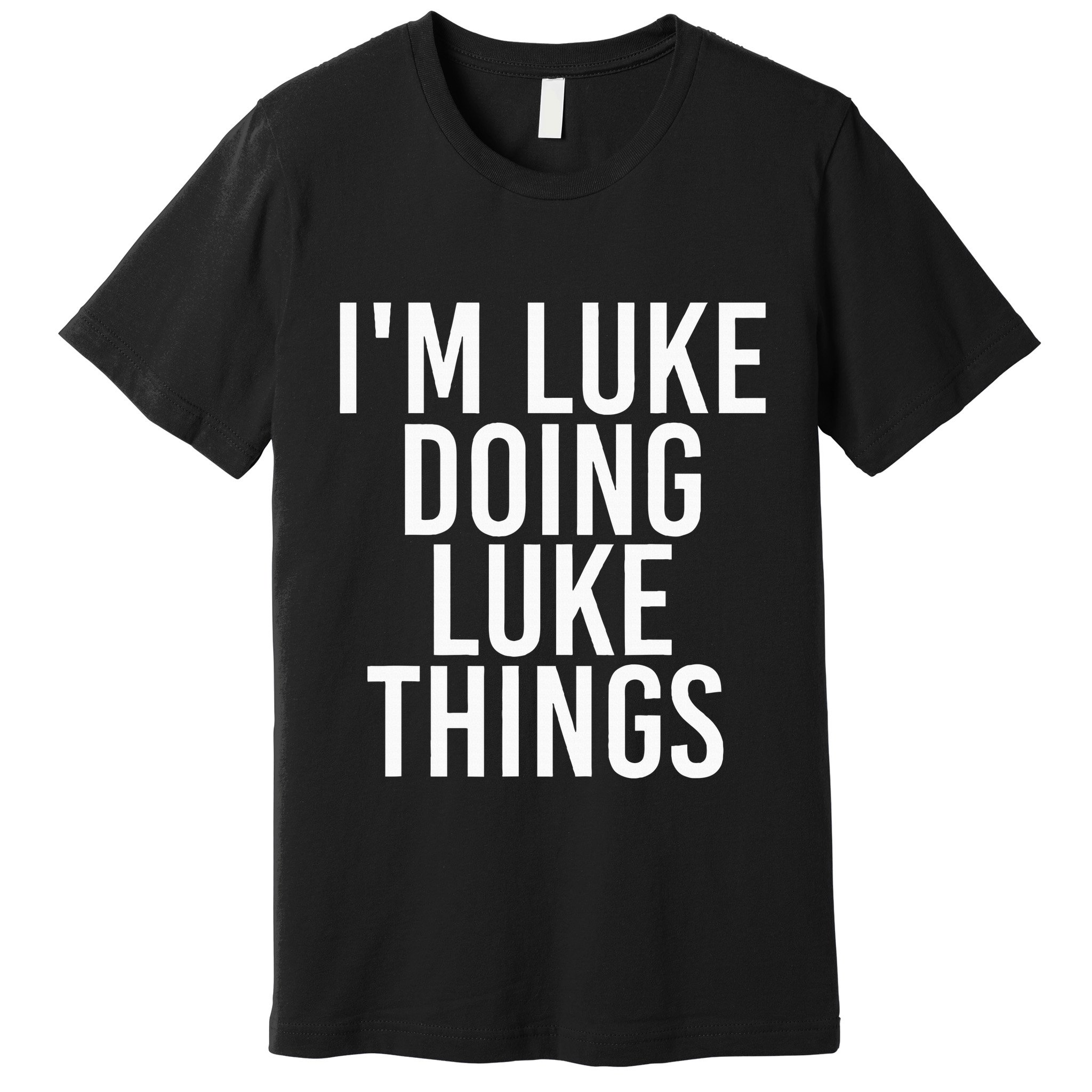 IM Luke Doing Luke Things Funny Birthday Name Gift Idea Premium T-Shirt