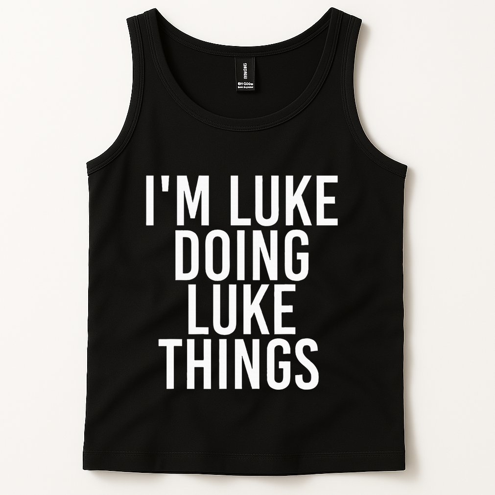 IM Luke Doing Luke Things Funny Birthday Name Gift Idea Tank Top