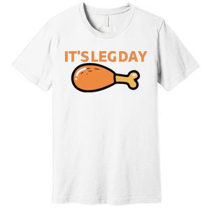 It's Leg Day Funny Workout Turkey Thanksgiving Premium T-Shirt