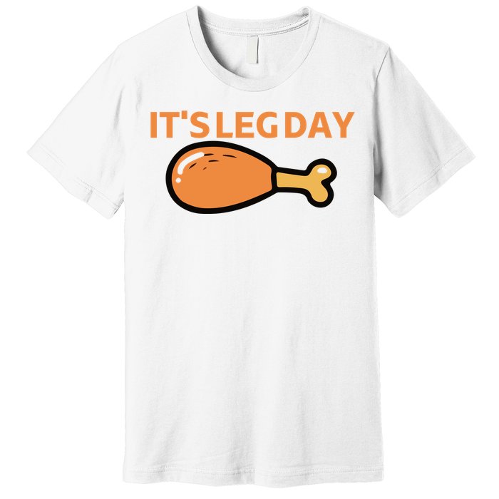 It's Leg Day Funny Workout Turkey Thanksgiving Premium T-Shirt