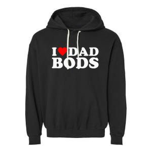 I Love Dad Bods Garment-Dyed Fleece Hoodie