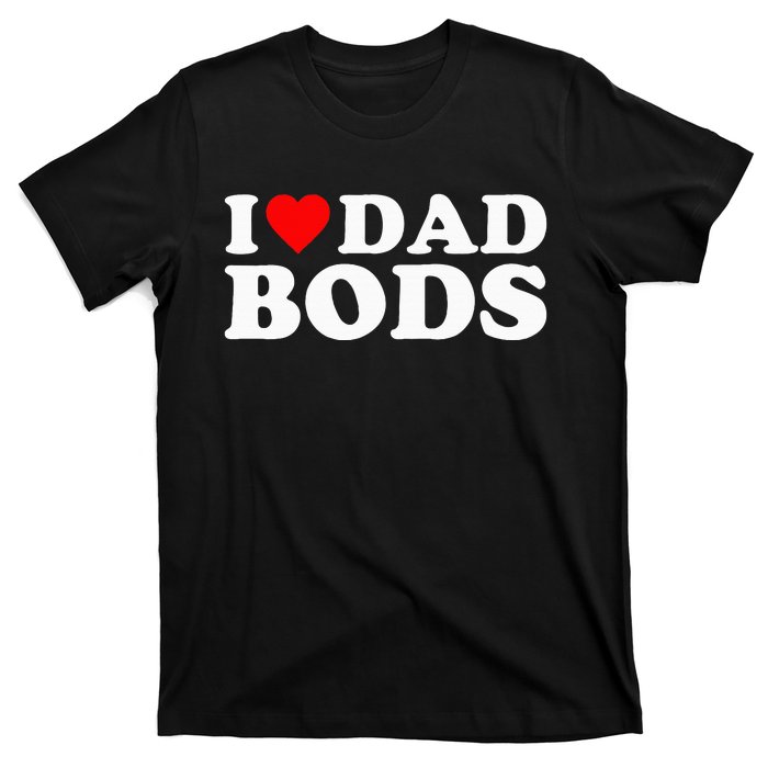 I Love Dad Bods T-Shirt