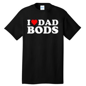 I Love Dad Bods Tall T-Shirt