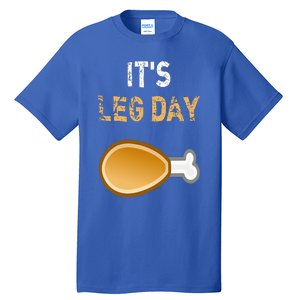 It's Leg Day Funny Workout Turkey Thanksgiving Tall T-Shirt