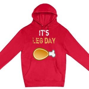 It's Leg Day Funny Workout Turkey Thanksgiving Premium Pullover Hoodie