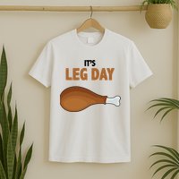 It's Leg Day Funny Turkey T-Shirt
