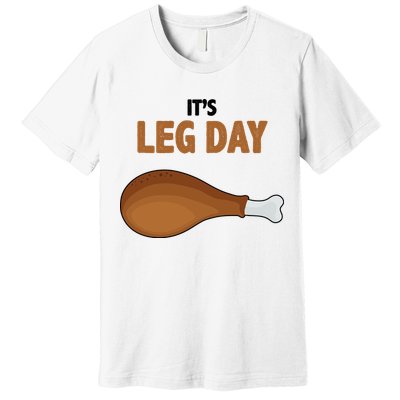 It's Leg Day Funny Turkey Premium T-Shirt