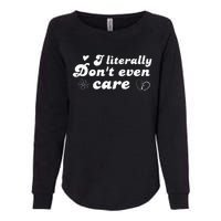 I Literally Don't Even Care Womens California Wash Sweatshirt