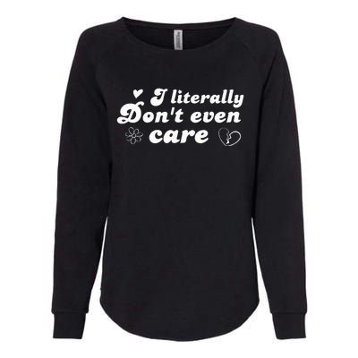 I Literally Don't Even Care Womens California Wash Sweatshirt