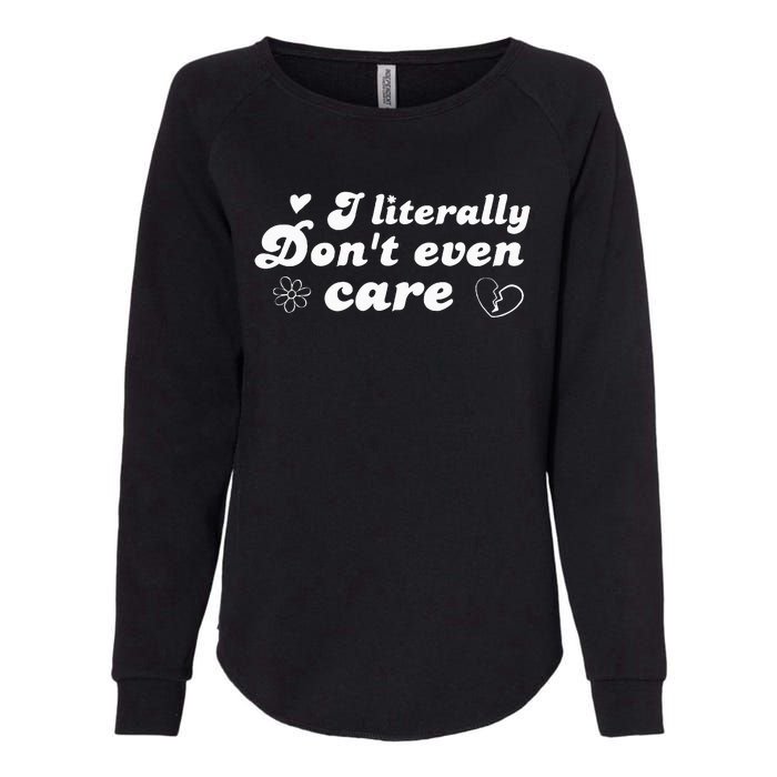 I Literally Don't Even Care Womens California Wash Sweatshirt