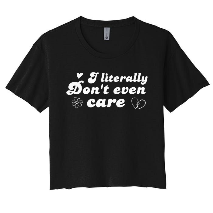 I Literally Don't Even Care Women's Crop Top Tee