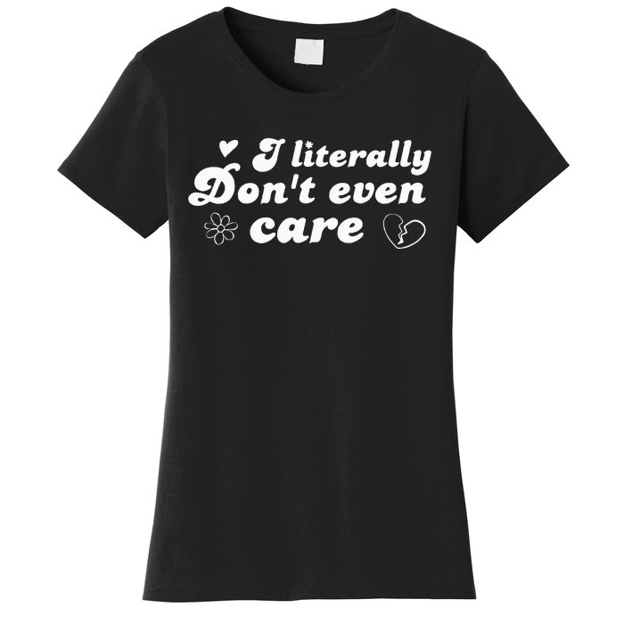 I Literally Don't Even Care Women's T-Shirt