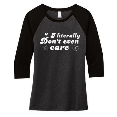 I Literally Don't Even Care Women's Tri-Blend 3/4-Sleeve Raglan Shirt