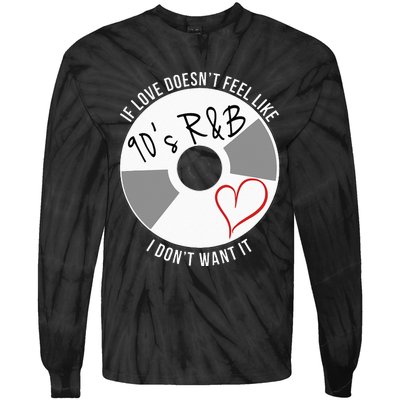 If Love Doesnt Feel Like 90s R&B I Dont Want It Tie-Dye Long Sleeve Shirt