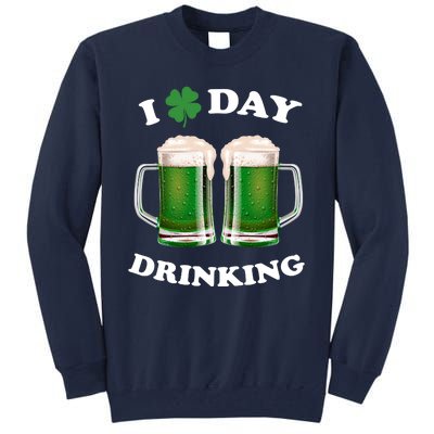 I Love Day Drinking St Patrick's Day Party Tall Sweatshirt