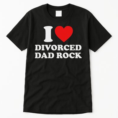 I Love Divorced Dad Rock Joke Tall T-Shirt