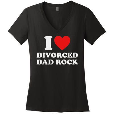 I Love Divorced Dad Rock Joke Women's V-Neck T-Shirt