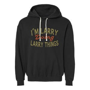 IM Larry Doing Larry Things Funny Saying Garment-Dyed Fleece Hoodie