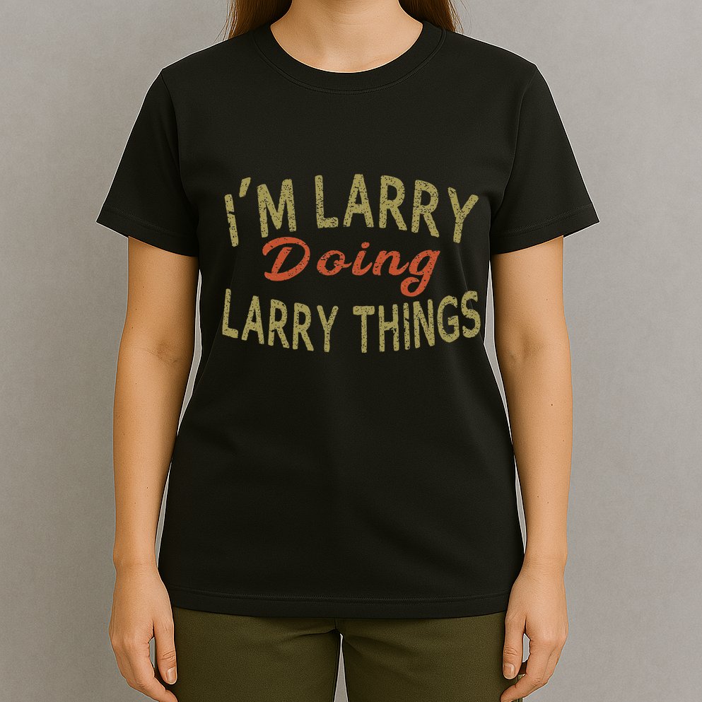 IM Larry Doing Larry Things Funny Saying T-Shirt
