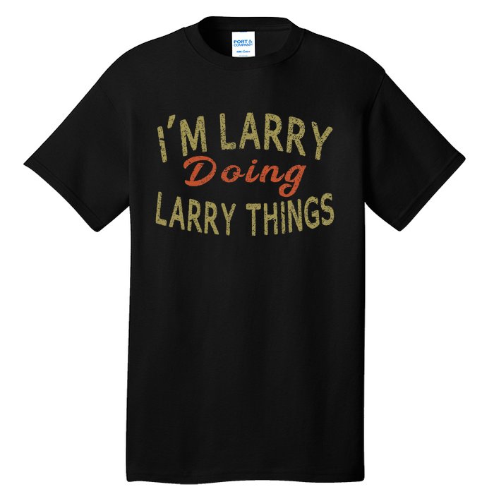 IM Larry Doing Larry Things Funny Saying Tall T-Shirt