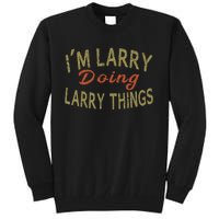 IM Larry Doing Larry Things Funny Saying Tall Sweatshirt