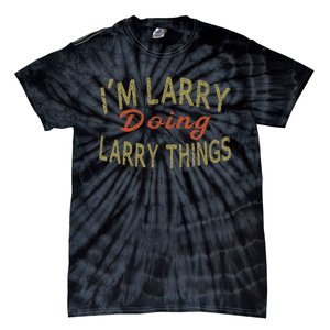 IM Larry Doing Larry Things Funny Saying Tie-Dye T-Shirt