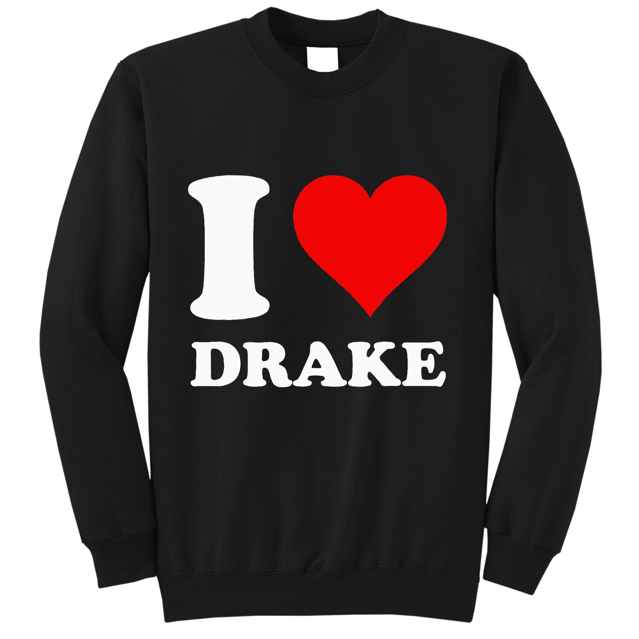 I Love Drake First Name Sweatshirt