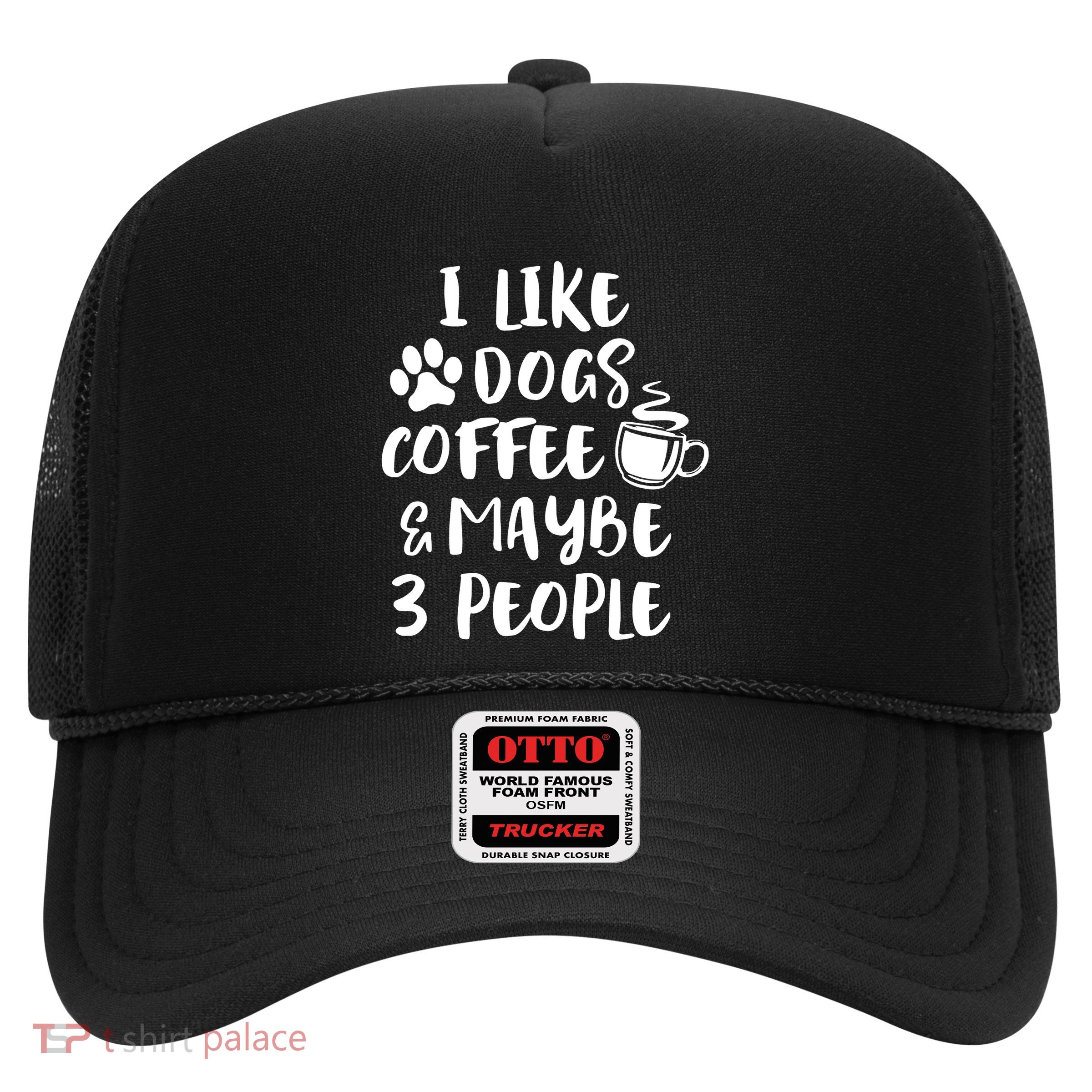 I Like Dogs Coffee & Maybe 3 People Trucker Hat