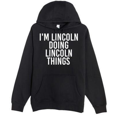 I'm Lincoln Doing Lincoln Things Funny Birthday Gift Idea Gift Premium Pullover Hoodie