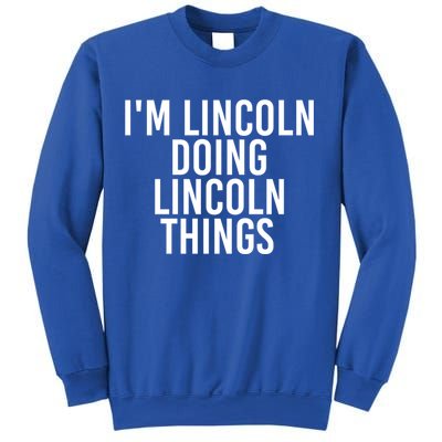 I'm Lincoln Doing Lincoln Things Funny Birthday Gift Idea Gift Sweatshirt