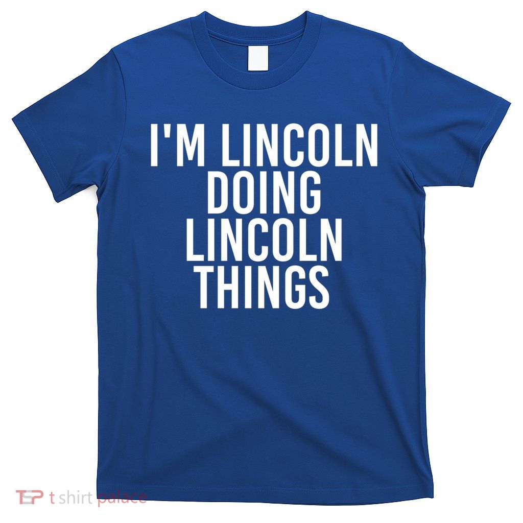 I'm Lincoln Doing Lincoln Things Funny Birthday Gift Idea Gift T-Shirt