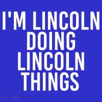 I'm Lincoln Doing Lincoln Things Funny Birthday Gift Idea Gift T-Shirt