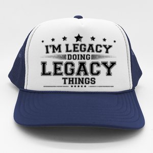 Im Legacy Doing Legacy Things Trucker Hat