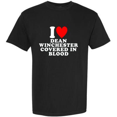 I Love Dean Winchester Covered In Blood Garment-Dyed Heavyweight T-Shirt