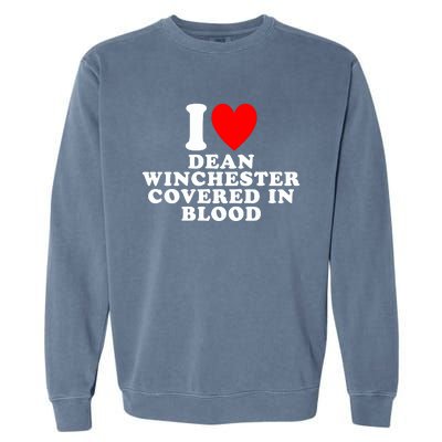 I Love Dean Winchester Covered In Blood Garment-Dyed Sweatshirt