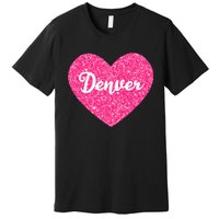 I Love Denver Colorado USA Pink Heart Gift For Women Premium T-Shirt