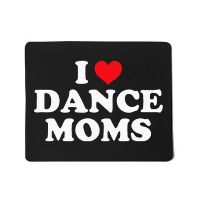 I Love Dance Moms Funny Design Mousepad