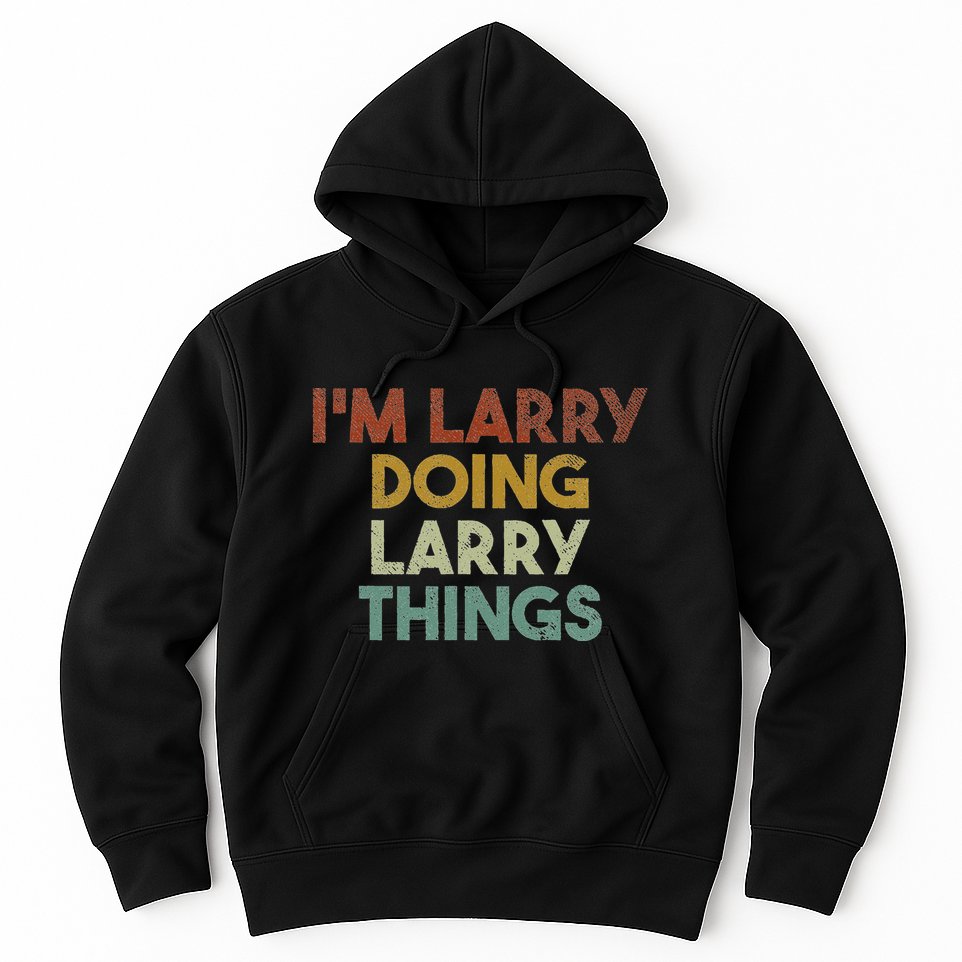 IM Larry Doing Larry Things Funny First Name Larry Hoodie